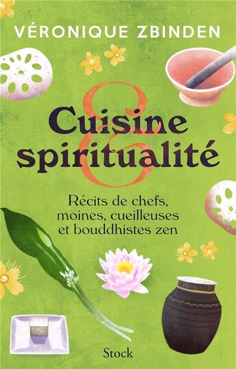 Couverture du livre « Cuisine et spiritualité : récits de chefs, moines, cueilleuses et bouddhistes zen » de Veronique Zbinden aux éditions Stock