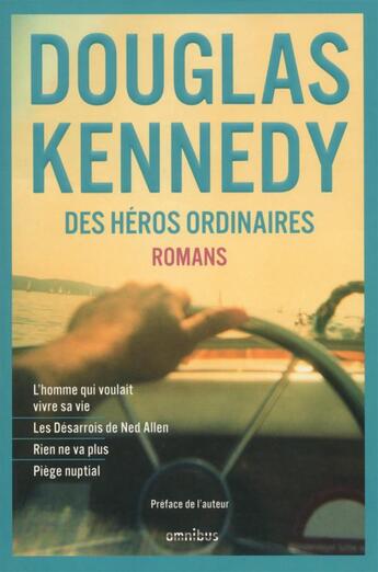 Couverture du livre « Des héros ordinaires ; l'homme qui voulait vivre sa vie, les désarrois de Ned Allen, rien ne va plus, piège nuptial » de Douglas Kennedy aux éditions Omnibus