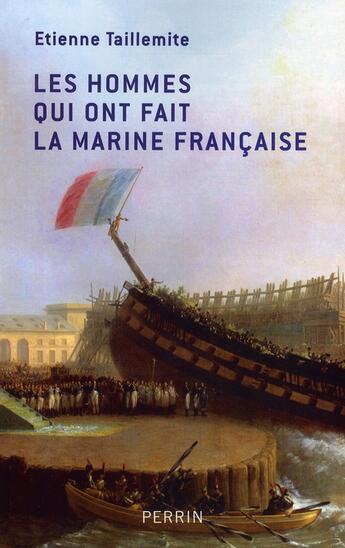 Couverture du livre « Les hommes qui ont fait la marine francaise » de Etienne Taillemite aux éditions Perrin