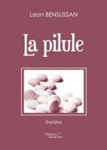 Couverture du livre « La pilule » de Leon Bensussan aux éditions Baudelaire