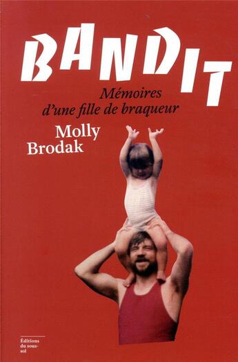 Couverture du livre « Bandit ; mémoires d'une fille de braqueur » de Molly Brodak aux éditions Editions Du Sous Sol