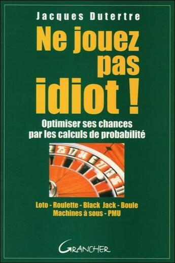 Couverture du livre « Ne Jouez Pas Idiot ! » de Jacques Dutertre aux éditions Grancher