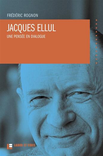 Couverture du livre « Jacques Ellul ; une pensée en dialogue (2e édition) » de Frederic Rognon aux éditions Labor Et Fides