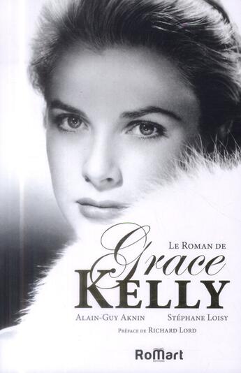 Couverture du livre « Le roman de Grace Kelly » de Alain-Guy Aknin et Stephane Loisy et Richard Lord aux éditions Romart