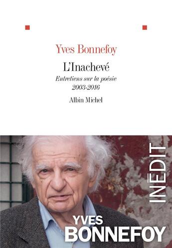 Couverture du livre « L'inachevé ; entretiens sur la poésie, 2003-2016 » de Yves Bonnefoy aux éditions Albin Michel