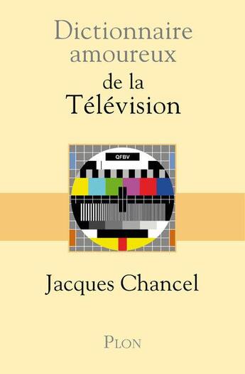 Couverture du livre « Dictionnaire amoureux ; de la télévision » de Jacques Chancel aux éditions Plon