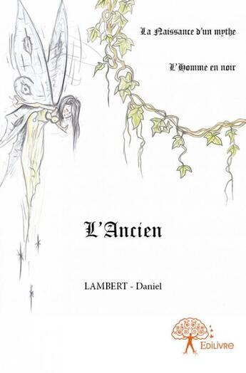 Couverture du livre « L'ancien ; la naissance d'un mythe ; l'homme en noir » de Daniel Lambert aux éditions Edilivre