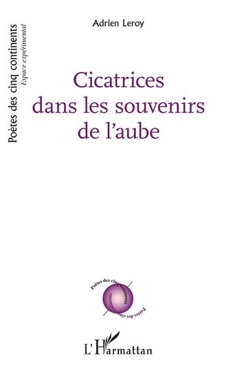 Couverture du livre « Cicatrices dans les souvenirs de l'aube » de Adrien Leroy aux éditions L'harmattan