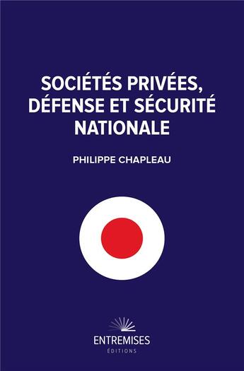 Couverture du livre « Sociétés privées, défense et sécurité nationale » de Philippe Chapleau aux éditions Entremises