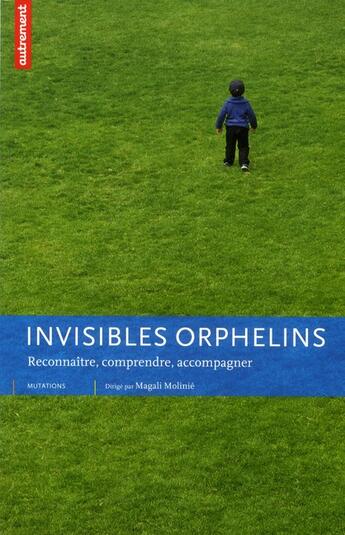 Couverture du livre « Invisibles orphelins ; reconnaître, comprendre, accompagner » de Magali Molinie aux éditions Autrement