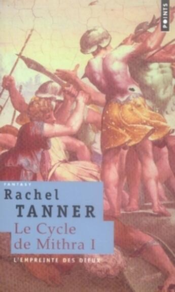 Couverture du livre « Le cycle de mithra Tome 1 ; l'empreinte des dieux » de Rachel Tanner aux éditions Points