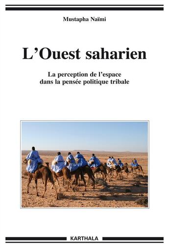 Couverture du livre « L'ouest saharien - la perception de l'espace dans la pensee politique tribale » de Mustapha Naimi aux éditions Karthala
