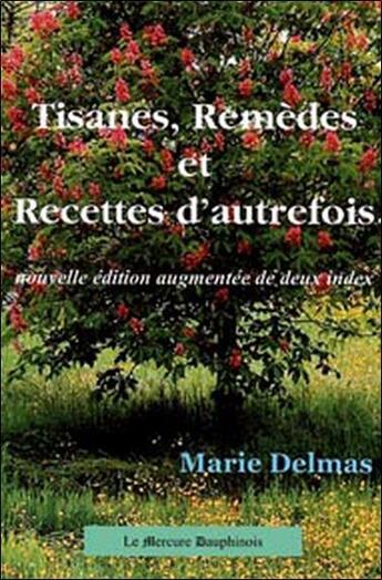 Couverture du livre « Tisanes, recettes et remèdes d'autrefois » de Marie Delmas aux éditions Mercure Dauphinois