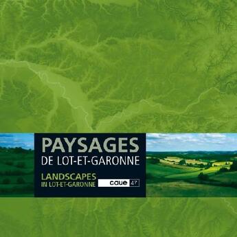 Couverture du livre « Paysages de Lot et Garonne ; landscapes in Lot et Garonne » de Caue 47 aux éditions Fragile