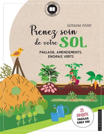 Couverture du livre « Prenez soin de votre sol ; paillage, amendements, engrais verts » de Catherine Maillet aux éditions Larousse