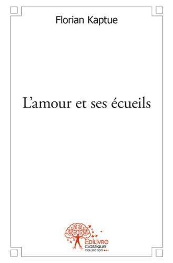Couverture du livre « L'amour et ses ecueils » de Florian Kaptue aux éditions Edilivre