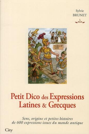 Couverture du livre « Petit dico des expressions latines & grecques » de Brunet-S aux éditions City