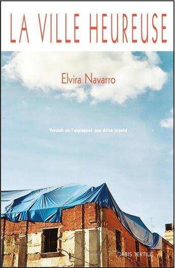 Couverture du livre « La ville heureuse » de Elvira Navarro aux éditions Orbis Tertius