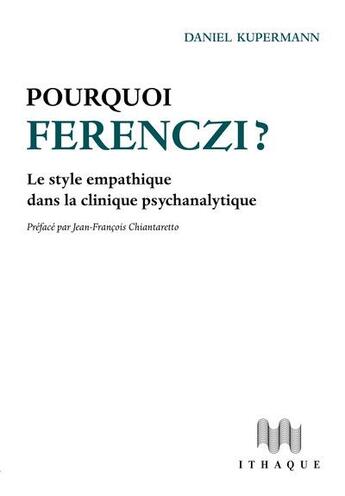 Couverture du livre « Pourquoi Ferenczi ? le style empathique dans la clinique psychanalytique » de Daniel Kupermann aux éditions Ithaque