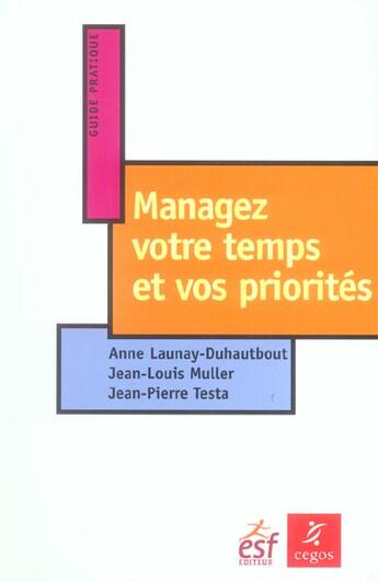 Couverture du livre « Managez Votre Temps Et Vos Priorites » de Jean-Pierre Testa et Jean-Louis Muller et Anne Launay-Duhautbout aux éditions Esf