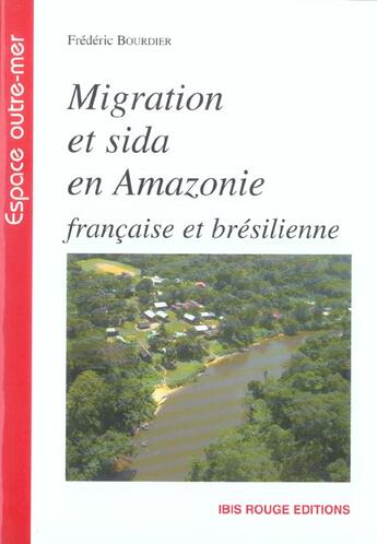 Couverture du livre « Migration et sida en amazonie francaise et bresilienne » de Frederic Bourdier aux éditions Ibis Rouge
