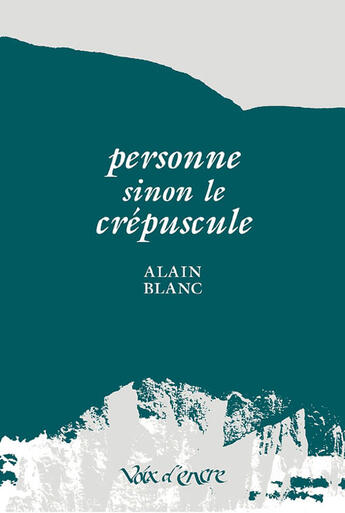 Couverture du livre « Personne sinon le crépuscule » de Alain Blanc aux éditions Voix D'encre