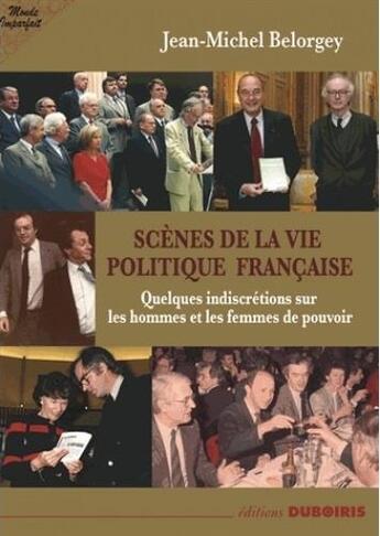Couverture du livre « Scènes de la vie politique française » de Jean-Michel Belorgey aux éditions Duboiris