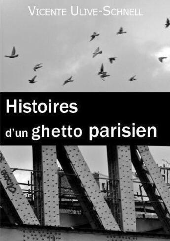Couverture du livre « Histoires D'Un Ghetto Parisien » de Vincente Ulive-Schne aux éditions Kirographaires