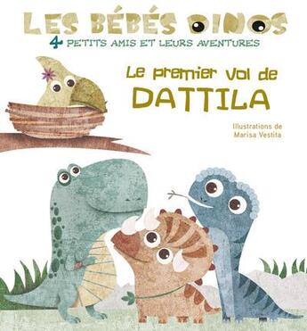 Couverture du livre « Les bebes dinos - le premier vol de dattila » de Marisa Vestita aux éditions White Star Kids