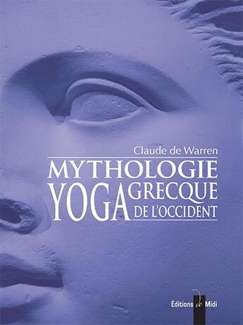 Couverture du livre « Mythologie grecque yoga de l'occident t.3 » de Claude De Warren aux éditions Editions De Midi