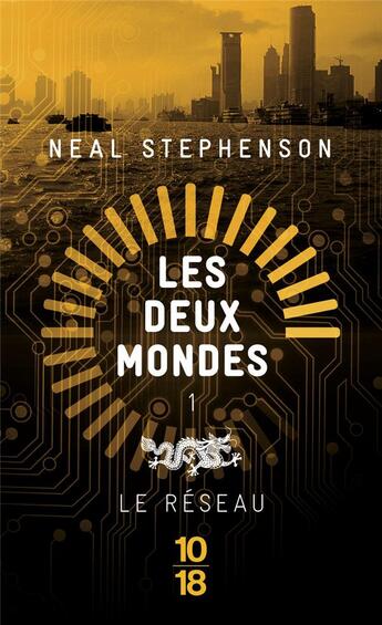 Couverture du livre « Les deux mondes Tome 1 ; le réseau » de Neal Stephenson aux éditions 10/18