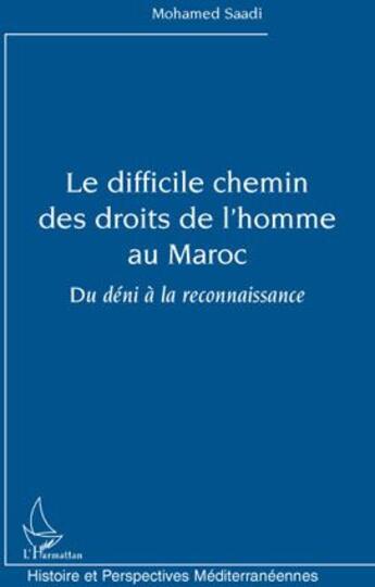 Couverture du livre « Le difficile chemin des droits de l'homme au Maroc ; du déni a la reconnaissance » de Mohamed Saadi aux éditions L'harmattan