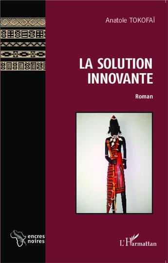 Couverture du livre « La solution innovante » de Anatole Tokofai aux éditions L'harmattan