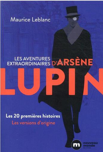Couverture du livre « Arsène Lupin : les aventures extraordinaires d'Arsène Lupin : les 20 premières histoires, les versions d'origine » de Maurice Leblanc aux éditions Nouveau Monde