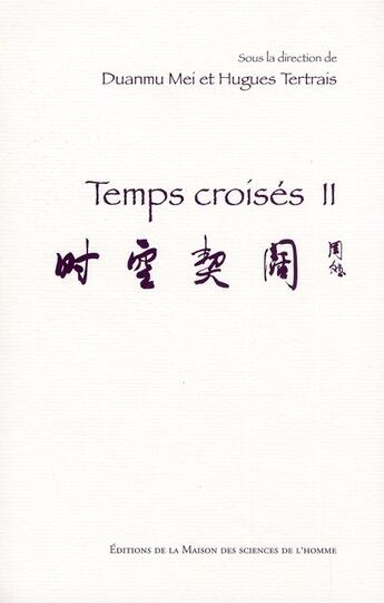Couverture du livre « Temps croisés t.2 » de Hugues Tertrais et Mei Duanmu aux éditions Maison Des Sciences De L'homme