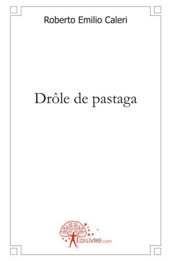 Couverture du livre « Drôle de pastaga » de Roberto Emilio Caleri aux éditions Edilivre