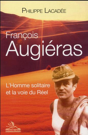 Couverture du livre « François Augiéras ; l'homme solitaire et la voie du réel » de Philippe Lacadee aux éditions Michele