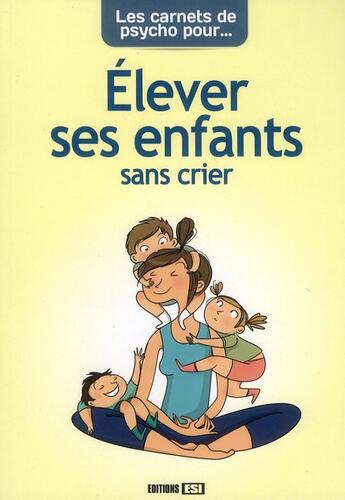 Couverture du livre « LES CARNETS DE PSYCHO : élever ses enfants sans crier » de Anne Guibert aux éditions Editions Esi