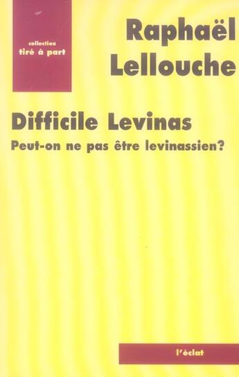 Couverture du livre « Difficile levinas. peut-on ne pas etre levinassien ? » de Raphael Lellouche aux éditions Eclat