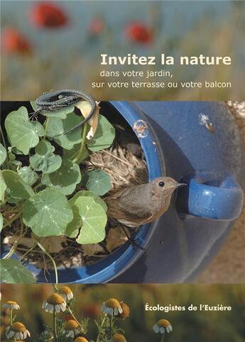 Couverture du livre « Invitez la nature dans votre jardin, sur votre terrasse ou votre balcon » de Collectif Des Ecologistes De L'Euziere aux éditions Ecologistes De L'euziere