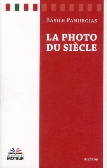 Couverture du livre « La photo du siècle » de Basile Panurgias aux éditions Du Moteur