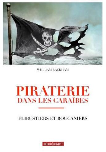 Couverture du livre « Piraterie dans les Caraïbes ; flibustiers et boucaniers » de William Rackham aux éditions Infini Decouverte