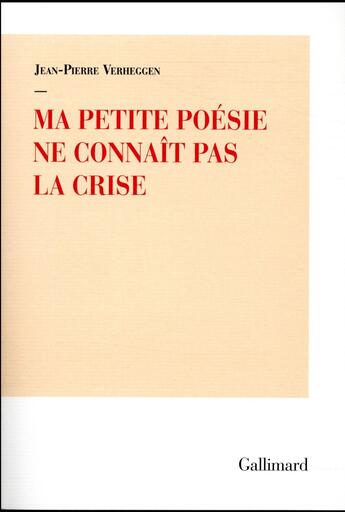 Couverture du livre « Ma petite poésie ne connaît pas la crise » de Jean-Pierre Verheggen aux éditions Gallimard