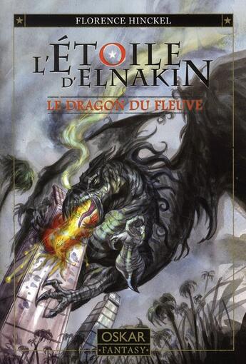 Couverture du livre « L'étoile d'Elnakin t.1 ; le dragon du fleuve » de Florence Hinckel aux éditions Oskar