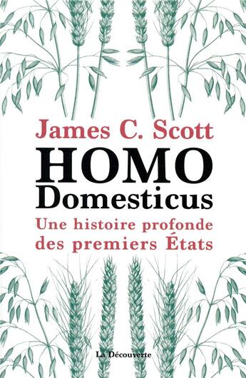 Couverture du livre « Homo domesticus ; une histoire profonde des premiers Etats » de James C. Scott aux éditions La Decouverte