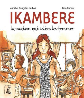 Couverture du livre « Ikambere ; la maison qui relève les femmes » de Annabel Desgrees Du Lou et Dupont Jean aux éditions Editions De L'atelier