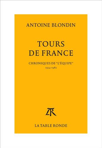 Couverture du livre « Tours de France ; chroniques de l'équipe (1954-1982) » de Antoine Blondin aux éditions Table Ronde