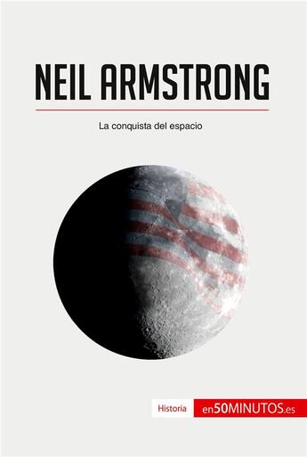 Couverture du livre « Neil Armstrong : la conquista del espacio » de  aux éditions 50minutos.es