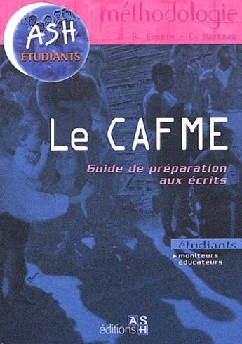 Couverture du livre « Le CAFME ; guide de préparation aux écrits » de B. Coppin et E. Marteau aux éditions Ash