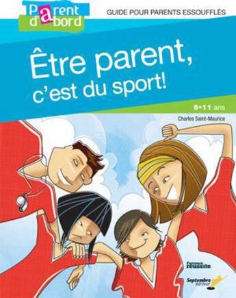 Couverture du livre « Etre parent, c'est du sport! : guide pour parents essouffles » de Saint-Maurice Charle aux éditions Septembre